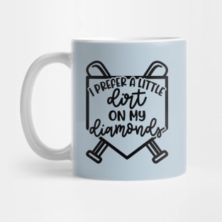 I Prefer A Little Dirt On My Diamonds Baseball Softball Cute Funny Mug